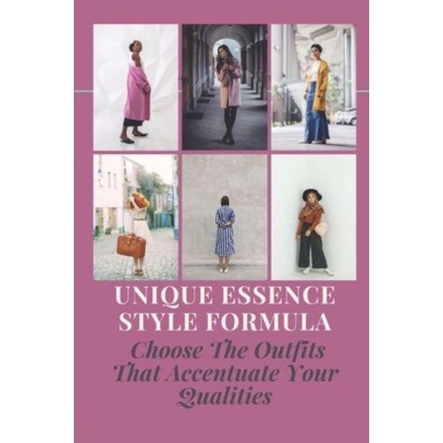 (영문도서) Unique Essence Style Formula: Choose The Outfits That Accentuate Your Qualities: How To Revea... Paperback, Independently Published, English, 9798546538538
