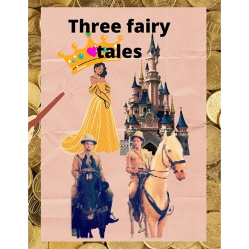 (영문도서) Three fairy tales: Fairy tales with a happy ending Paperback, Independently Published, English, 9798836569952