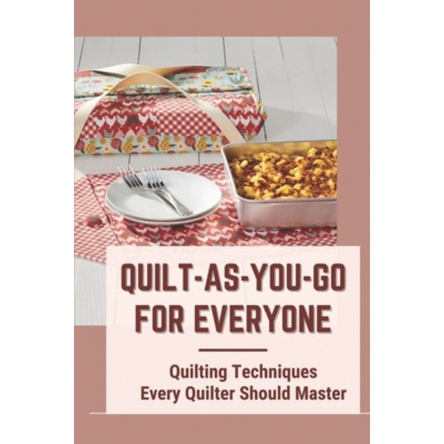(영문도서) Quilt-As-You-Go For Everyone: Quilting Techniques Every Quilter Should Master: Quilt As You G... Paperback, Independently Published, English, 9798548167279
