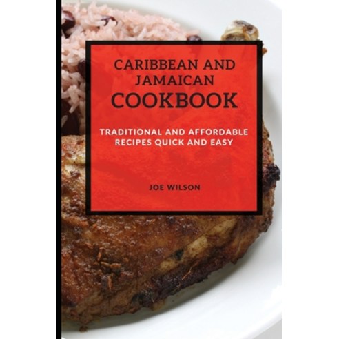 Caribbean and Jamaican Cookbook: Traditional and Affordable Recipes Quick and Easy Paperback, Joe Wilson, English, 9781801984911