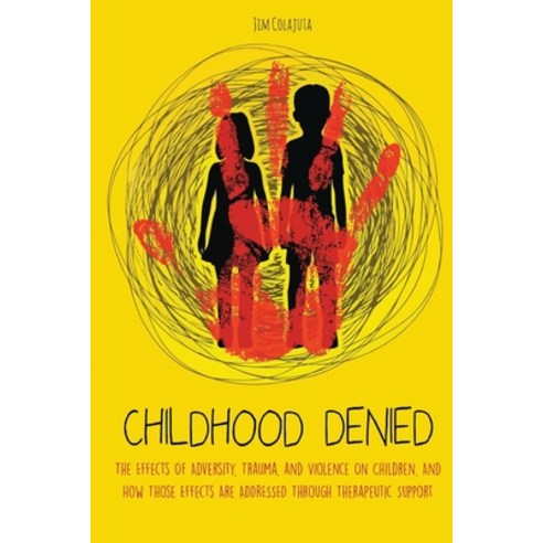 (영문도서) Childhood Denied: The Effects Of Adversity Trauma and Violence On Children And How Those E... Paperback, Independently Published, English, 9798451463208