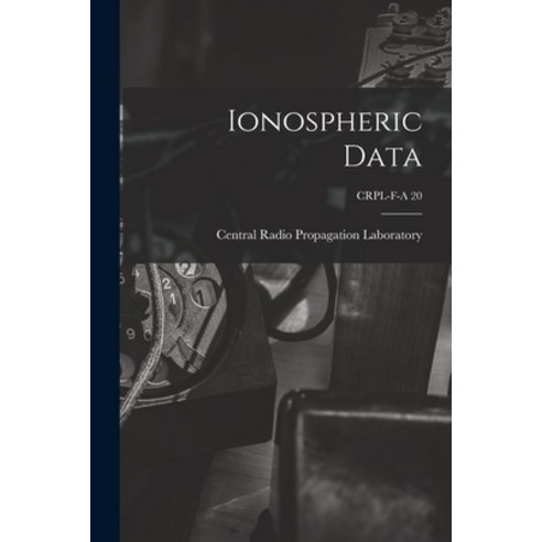 (영문도서) Ionospheric Data; CRPL-F-A 20 Paperback, Hassell Street Press