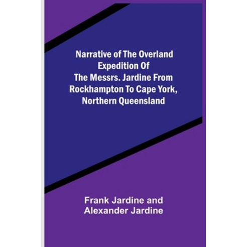 (영문도서) Narrative of the Overland Expedition of the Messrs. Jardine from Rockhampton to Cape York No... Paperback, Alpha Edition, English, 9789356706682