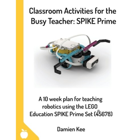 Classroom Activities for the Busy Teacher: SPIKE Prime Paperback, Damien Kee