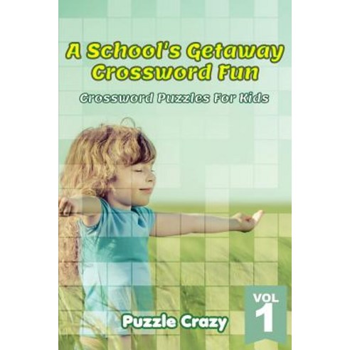 A School''s Getaway Crossword Fun Vol 1: Crossword Puzzles For Kids Paperback, Puzzle Crazy