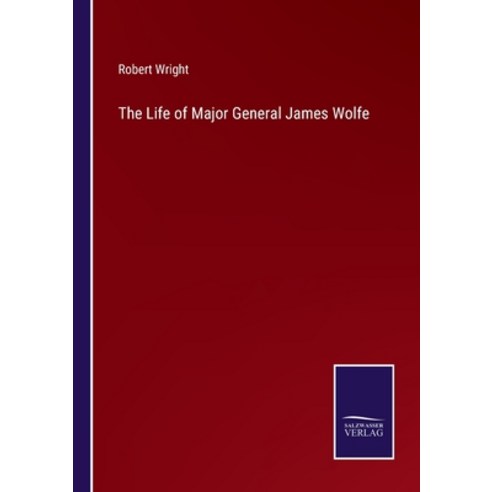 (영문도서) The Life of Major General James Wolfe Paperback, Salzwasser-Verlag, English, 9783752591545