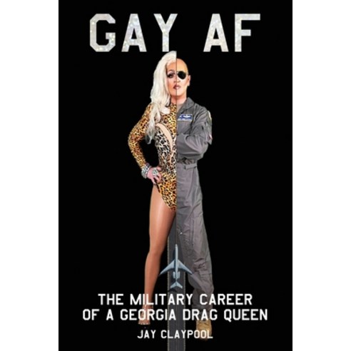 (영문도서) Gay AF: The Military Career of a Georgia Drag Queen Paperback, MindStir Media, English, 9781961532328