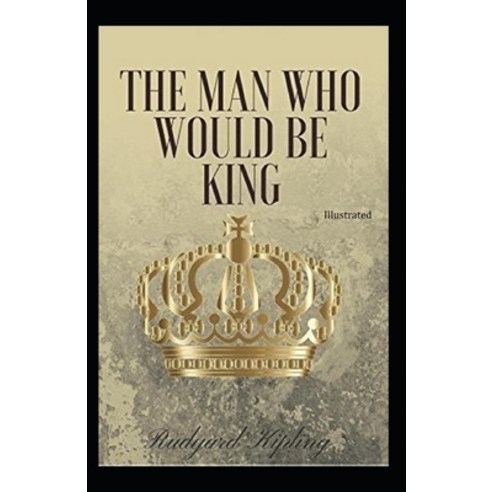 The Man Who Would be King Illustrated Paperback, Independently Published, English, 9798741927328