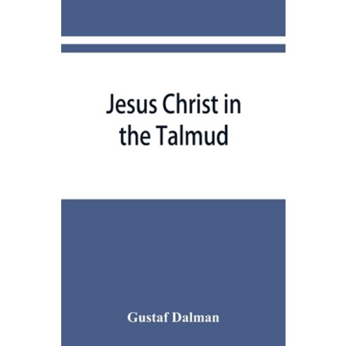 (영문도서) Jesus Christ in the Talmud Midrash Zohar and the liturgy of the synagogue Paperback, Alpha Edition, English, 9789353866945