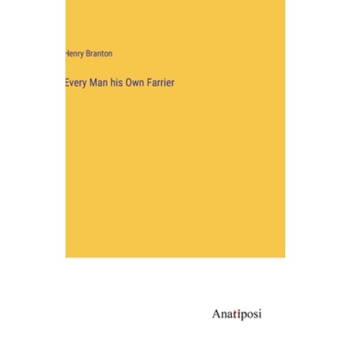 (영문도서) Every Man his Own Farrier Hardcover, Anatiposi Verlag, English, 9783382832025