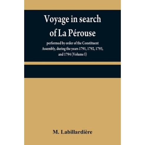 (영문도서) Voyage in search of La Pérouse: performed by order of the Constituent Assembly during the ye... Paperback, Alpha Edition, English, 9789354840845