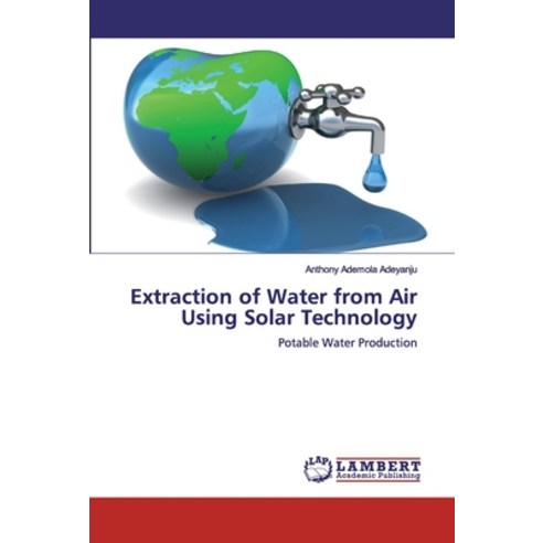Extraction of Water from Air Using Solar Technology Paperback, LAP Lambert Academic Publishing