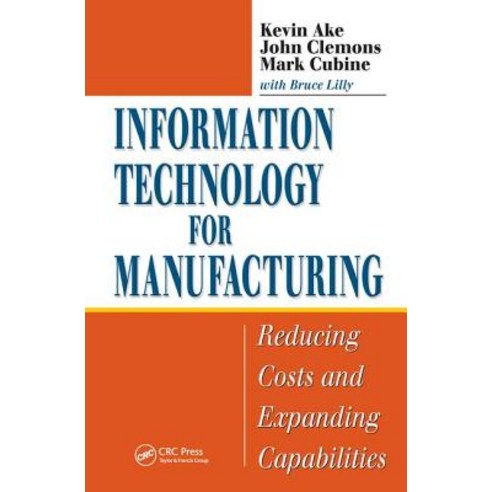 (영문도서) Information Technology for Manufacturing: Reducing Costs and Expanding Capabilities Hardcover, CRC Press, English, 9781574443592