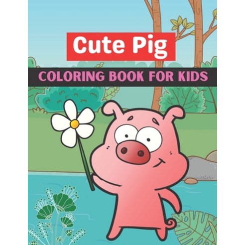 Cute pig coloring book for kids: A book type of kids awesome and a sweet coloring books gift from mo... Paperback, Independently Published, English, 9798705847129