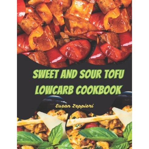 (영문도서) Sweet and Sour Tofu Lowcarb Cookbook Paperback, Independently Published, English, 9798320053974