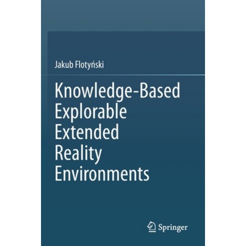(영문도서) Knowledge-Based Explorable Extended Reality Environments Paperback, Springer, English, 9783030599676