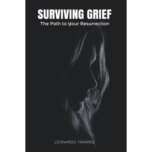 (영문도서) Surviving Grief: The Path to Your Resurrection Paperback, Realleotavares, English, 9798215356289