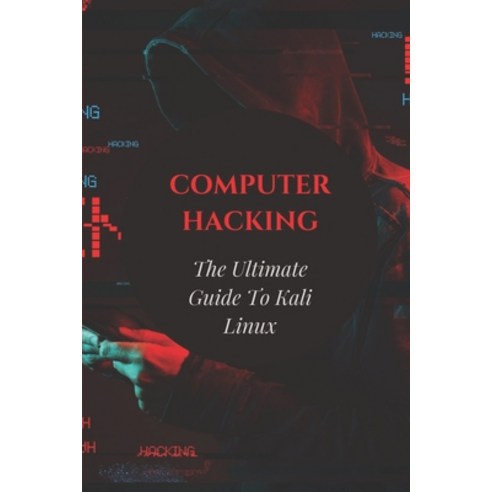 (영문도서) Computer Hacking: The Ultimate Guide To Kali Linux: Kali Linux Terminal Basics Paperback, Independently Published, English, 9798536888216