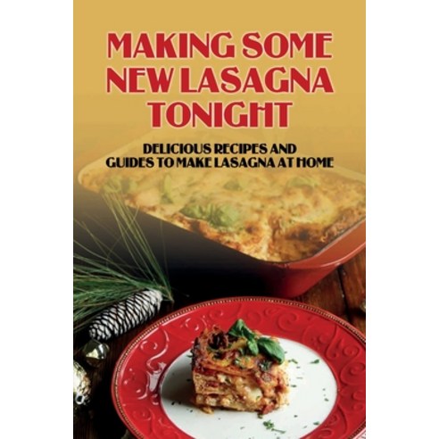(영문도서) Making Some New Lasagna Tonight: Delicious Recipes And Guides To Make Lasagna At Home: Classi... Paperback, Independently Published, English, 9798528164595