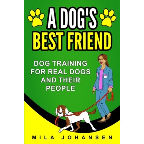 A Dog''s Best Friend: Dog Training for Real Dogs and Their People Paperback, Books Boost Business, English, 9781913501204
