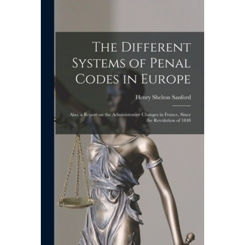 (영문도서) The Different Systems of Penal Codes in Europe: Also a Report on the Administrative Changes ... Paperback, Legare Street Press, English, 9781015272088