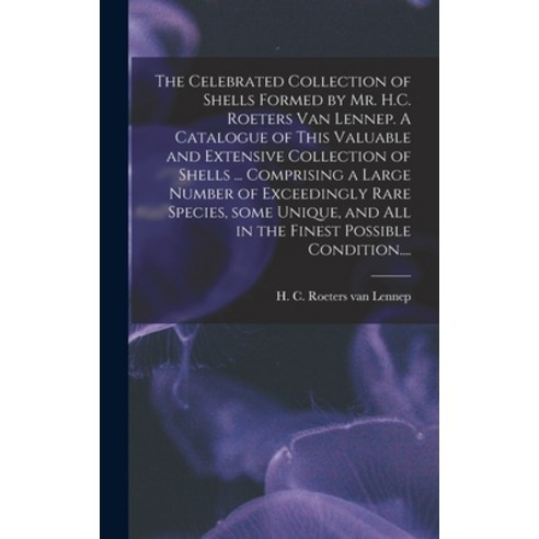 (영문도서) The Celebrated Collection of Shells Formed by Mr. H.C. Roeters Van Lennep. A Catalogue of Thi... Hardcover, Legare Street Press, English, 9781013904127