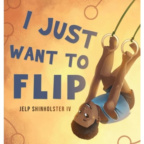 (영문도서) I Just Want To Flip Hardcover, Jelp Shinholster IV, English, 9781639445509