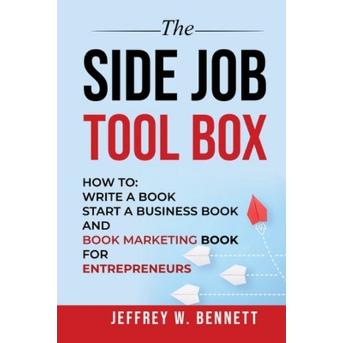 (영문도서) The Side Job Toolbox - How to: write a book start a business book and book marketing book fo... Paperback, Red Bike Publishing, English, 9781936800377