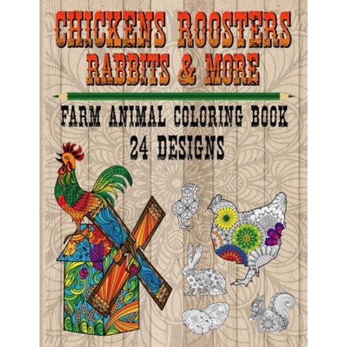 Chickens Roosters Rabbits and More - Farm Animal Coloring Book 24 Designs: Immersive Fun Relaxation... Paperback, Independently Published