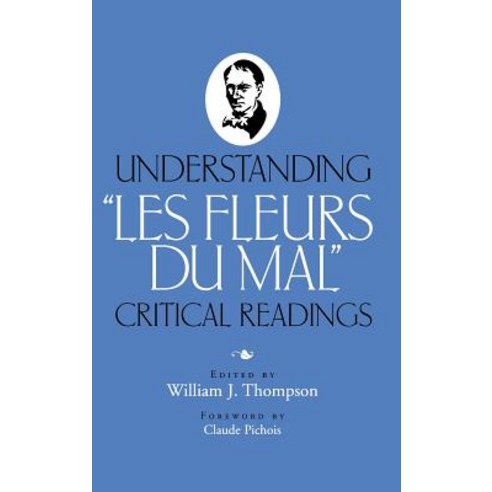 Understanding "les Fleurs Du Mal" Critical Readings, Vanderbilt University Press