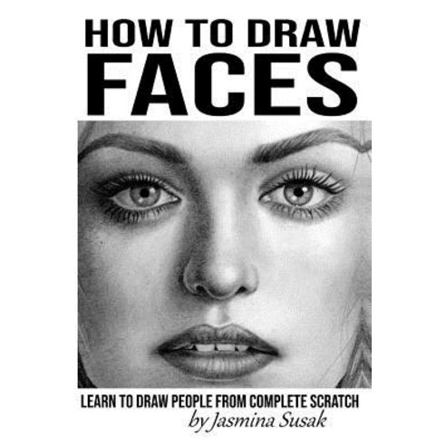 How to Draw Faces: Learn to Draw People from Complete Scratch Paperback, Independently Published