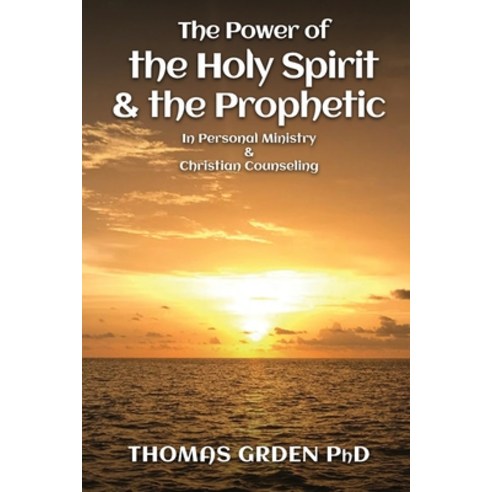 (영문도서) The Power of the Holy Spirit and the Prophetic: in Personal Ministry & Christian Counseling Paperback, Thomas Grden, English, 9781088086537