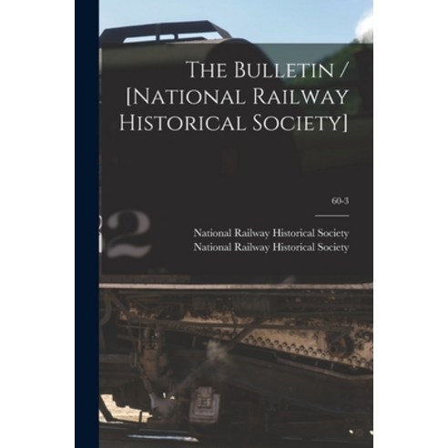(영문도서) The Bulletin / [National Railway Historical Society]; 60-3 Paperback, Hassell Street Press, English, 9781014920119