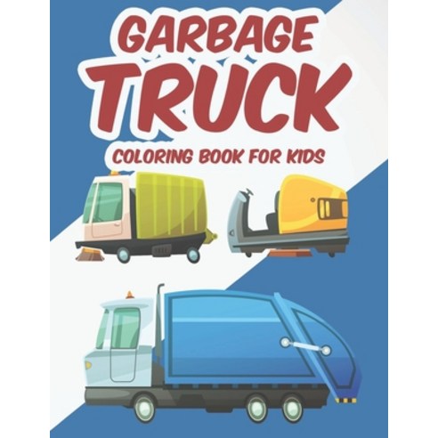 Garbage Truck Coloring Book For Kids: A Garbage Truck Coloring Pages For Boys Awesome Designs And I... Paperback, Independently Published, English, 9798697093863