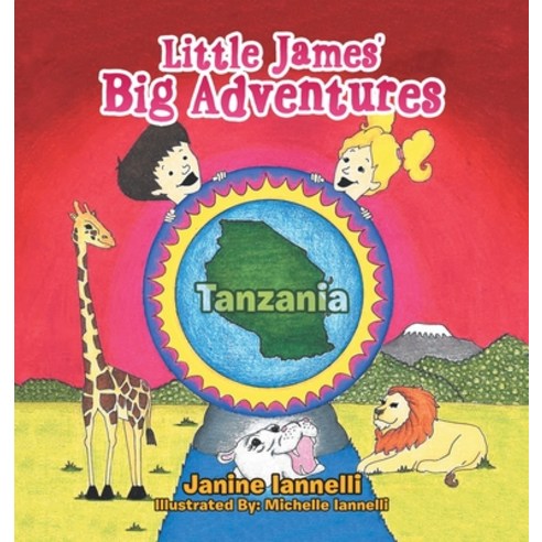 (영문도서) Little James'' Big Adventures: Tanzania Hardcover, Xlibris Us, English, 9781664178724