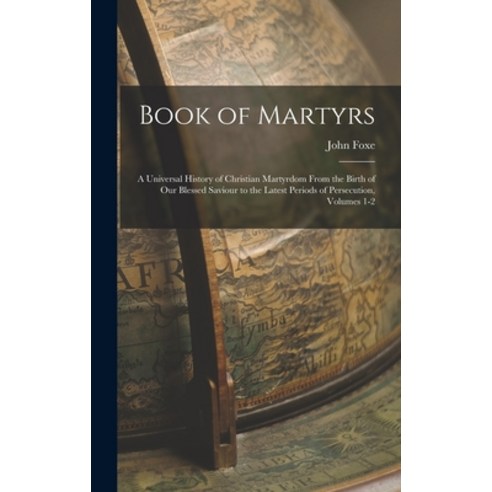 (영문도서) Book of Martyrs: A Universal History of Christian Martyrdom From the Birth of Our Blessed Sav... Hardcover, Legare Street Press, English, 9781015864740