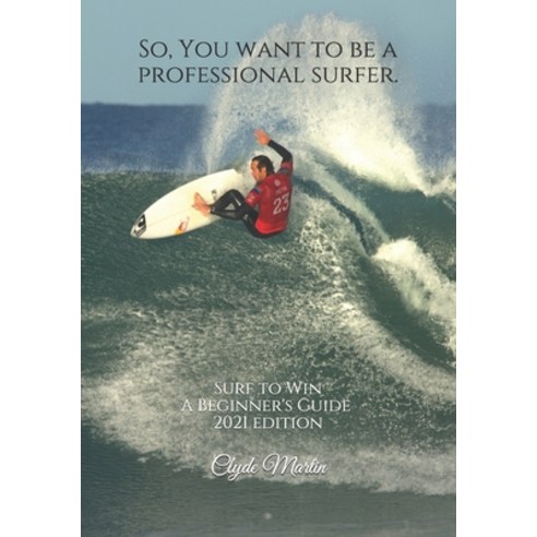 So You want to be a professional surfer.: A beginners guide Paperback, Independently Published, English, 9781091633803