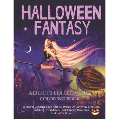 Halloween Fantasy: An Adults Coloring Book For Women Featuring Beautiful Witches Magical Potions A... Paperback, Independently Published