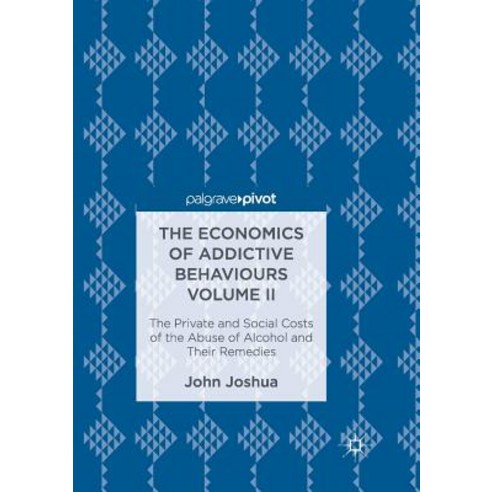 (영문도서) The Economics of Addictive Behaviours Volume II: The Private and Social Costs of the Abuse of... Paperback, Palgrave MacMillan, English, 9783030104214