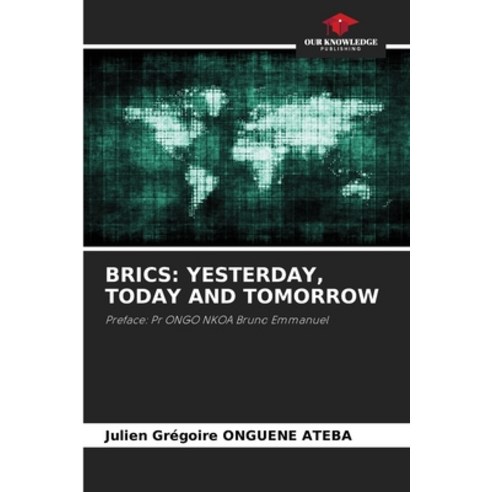 (영문도서) Brics: Yesterday Today and Tomorrow Paperback, Our Knowledge Publishing, English, 9786207685363