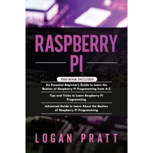 Raspberry Pi: 3 in 1- Essential Beginners Guide+ Tips and Tricks+ Advanced Guide to Learn About the ... Paperback, Independently Published