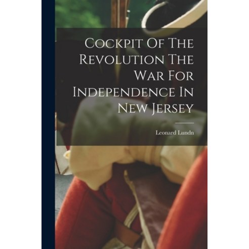 (영문도서) Cockpit Of The Revolution The War For Independence In New Jersey Paperback, Legare Street Press, English, 9781015564992