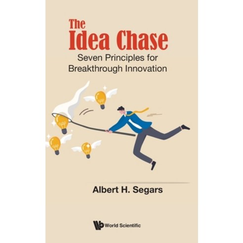 (영문도서) The Idea Chase: Seven Principles for Breakthrough Innovation Hardcover, World Scientific Publishing..., English, 9789811267789