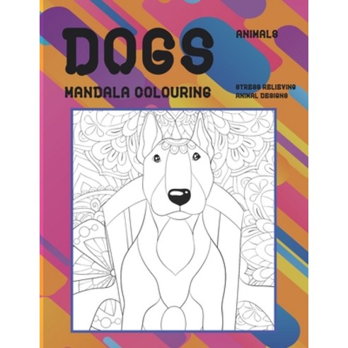 Mandala Colouring - Animals - Stress Relieving Animal Designs - Dogs Paperback, Independently Published
