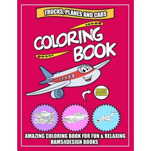 Trucks Planes and Cars Coloring Book: An Adults Activity & Coloring Book For Men & Women 40 Unique ... Paperback, Independently Published