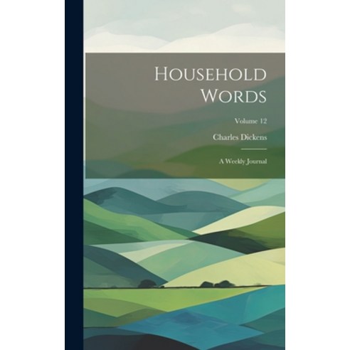 (영문도서) Household Words: A Weekly Journal; Volume 12 Hardcover, Legare Street Press, English, 9781020465819