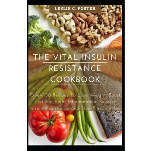 (영문도서) The Vital Insulin Resistance Cookbook: Over 100 Recipes To Lose Weight Boost Fertility Figh... Paperback, Independently Published, English, 9798523172427