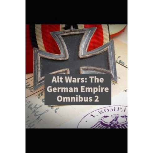 Alt Wars: The German Empire Omnibus 2 Paperback, Independently Published