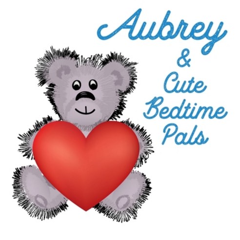 Aubrey & Cute Bedtime Pals: 5 Minute Good Night Stories to Read for Kids - Short Goodnight Story for... Paperback, Independently Published