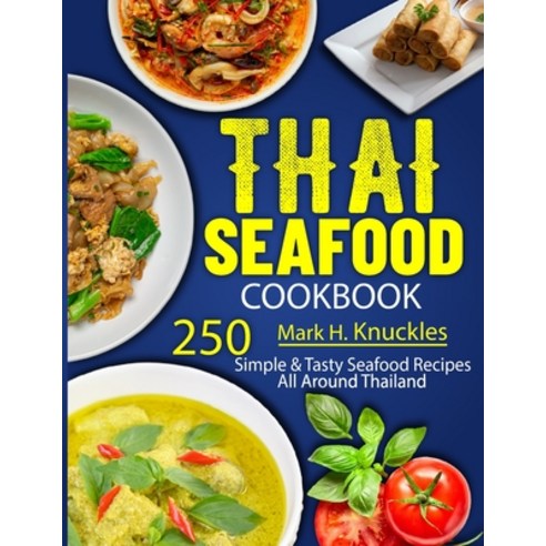 (영문도서) Thai Seafood Cookbook: 250 Simple & Tasty Seafood Recipes All Around Thailand Paperback, Independently Published, English, 9798884836167